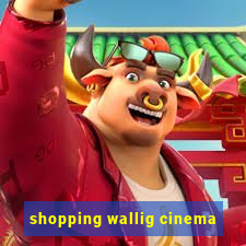 shopping wallig cinema